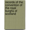 Records Of The Convention Of The Royal Burghs Of Scotland by Convention Of R