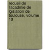 Recueil de L'Acadmie de Lgislation de Toulouse, Volume 10 door Acadmie Lgislation De Toulouse