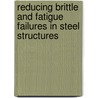 Reducing Brittle And Fatigue Failures In Steel Structures door Peter J. Maranian