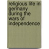 Religious Life in Germany During the Wars of Independence door Wilhelm Baur