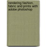 Rendering Fashion, Fabric And Prints With Adobe Photoshop by Steve Greenberg