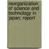 Reorganization Of Science And Technology In Japan; Report