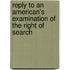 Reply to an American's Examination of the Right of Search