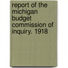 Report Of The Michigan Budget Commission Of Inquiry. 1918 door Onbekend