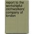 Report To The Workshipful Clothworkers' Company Of London