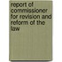 Report of Commissioner for Revision and Reform of the Law