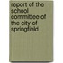 Report of the School Committee of the City of Springfield
