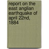 Report on the East Anglian Earthquake of April 22nd, 1884 door William White