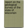 Report on the Geological Survey of the State of Wisconsin door Jd Whitney James Hall