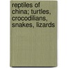 Reptiles of China; Turtles, Crocodilians, Snakes, Lizards door Pope