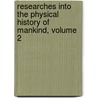 Researches Into The Physical History Of Mankind, Volume 2 door James Cowles Prichard