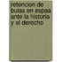 Retencion de Bulas En Espaa Ante La Historia y El Derecho