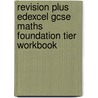 Revision Plus Edexcel Gcse Maths Foundation Tier Workbook door Onbekend