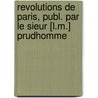 Revolutions De Paris, Publ. Par Le Sieur [L.M.] Prudhomme door Onbekend