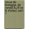 Revue De Bretagne, De Vendã¯Â¿Â½E & D'Anjou, Part 1 by Unknown