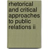 Rhetorical And Critical Approaches To Public Relations Ii door Robert L. Heath