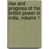 Rise And Progress Of The British Power In India, Volume 1