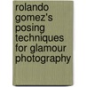 Rolando Gomez's Posing Techniques for Glamour Photography door Rolando Gomez