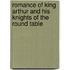 Romance of King Arthur and His Knights of the Round Table