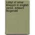 Rubiyt of Omar Khayym in English Verse, Edward Fitzgerald