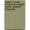 Rubiyt of Omar Khayym in English Verse, Edward Fitzgerald by Omar Khayy�m