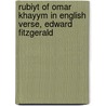 Rubiyt of Omar Khayym in English Verse, Edward Fitzgerald door Omar Khayy�m