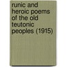 Runic And Heroic Poems Of The Old Teutonic Peoples (1915) door Onbekend