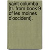 Saint Columba [Tr. From Book 9 Of Les Moines D'Occident]. door Charles Forbes R. Montalembert