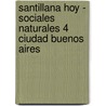 Santillana Hoy - Sociales Naturales 4 Ciudad Buenos Aires by Sandra E. Minvielle