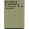 Schriften Der Gesellschaft Fr Theatergeschichte, Volume 4 by Gesellschaft Fü