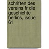 Schriften Des Vereins Fr Die Geschichte Berlins, Issue 61 by Verein F�R. Die Geschichte Berlins