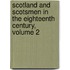 Scotland and Scotsmen in the Eighteenth Century, Volume 2