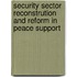 Security Sector Reconstrution and Reform in Peace Support