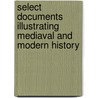 Select Documents Illustrating Mediaval And Modern History door Emil Reich