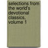 Selections from the World's Devotional Classics, Volume 1 door Robert Scott