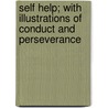 Self Help; With Illustrations Of Conduct And Perseverance door Samuel Smiles