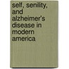 Self, Senility, And Alzheimer's Disease In Modern America door Jesse F. Ballenger
