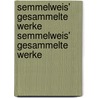 Semmelweis' Gesammelte Werke Semmelweis' Gesammelte Werke by IgnáC. FülöP. Semmelweis