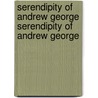 Serendipity of Andrew George Serendipity of Andrew George door Ananda W.P. Guruge