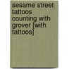 Sesame Street Tattoos Counting with Grover [With Tattoos] door Sesame Street