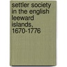 Settler Society In The English Leeward Islands, 1670-1776 by Zacek Natalie a.