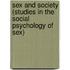 Sex And Society (Studies In The Social Psychology Of Sex)