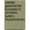 Siedler Geschichte Europas 2. Christen, Juden, Muselmanen by Michael Borgolte