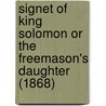 Signet Of King Solomon Or The Freemason's Daughter (1868) by C.L. Arnold
