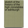 Sketch Of The History Of The High Constables Of Edinburgh by Sir James David Marwick