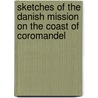 Sketches Of The Danish Mission On The Coast Of Coromandel by Edward William Grinfield