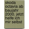 Skoda Octavia ab Baujahr 2000. Jetzt helfe ich mir selbst door Dieter Korp