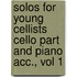 Solos for Young Cellists Cello Part and Piano Acc., Vol 1