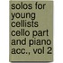 Solos for Young Cellists Cello Part and Piano Acc., Vol 2