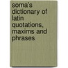 Soma's Dictionary Of Latin Quotations, Maxims And Phrases door S.O.M.a.